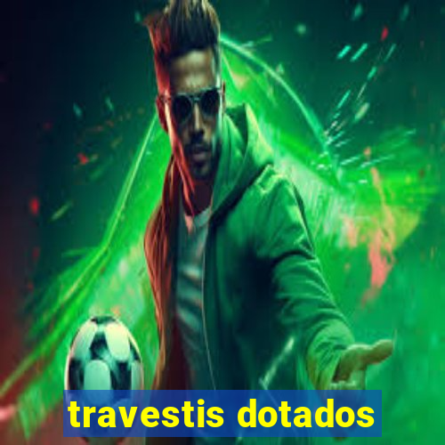 travestis dotados